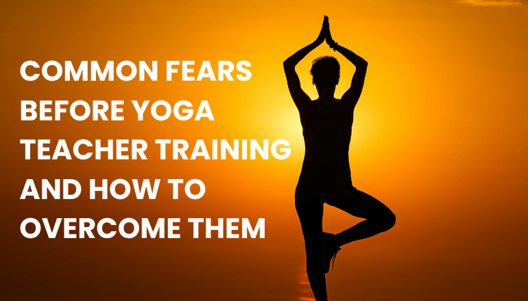 Common Fears Before Yoga Teacher Training and How to Overcome Them
